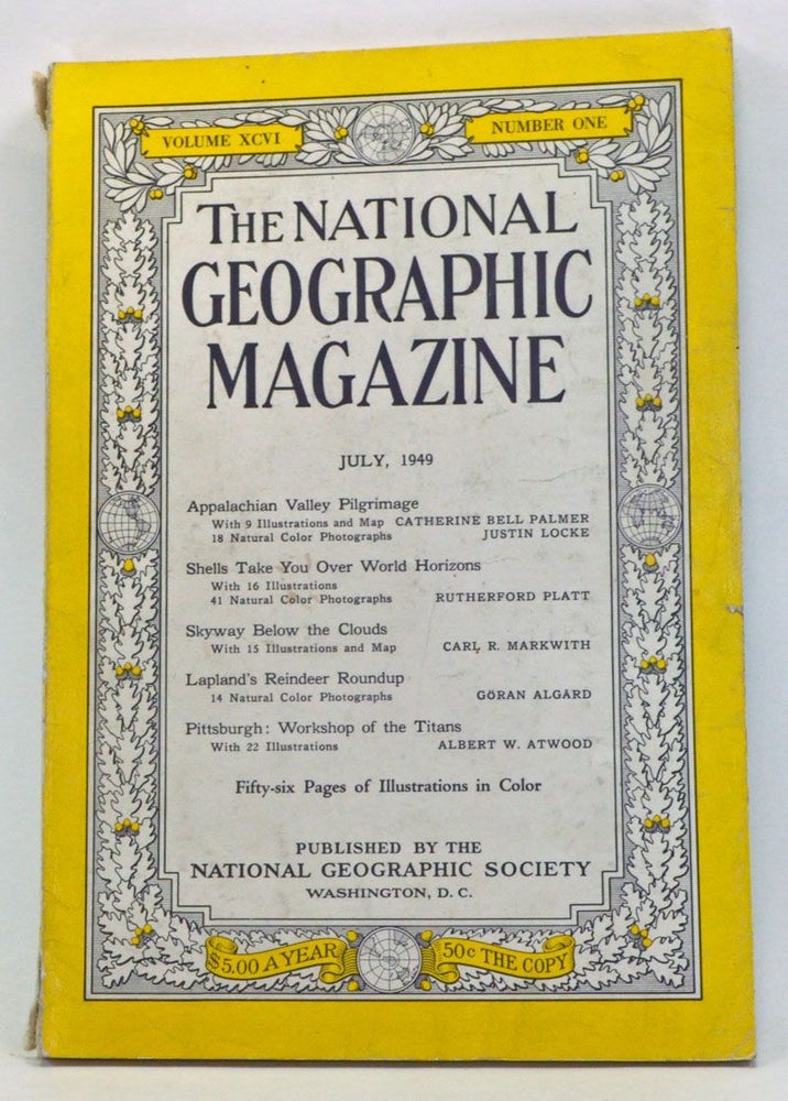 Item #4040041 The National Geographic Magazine, Volume 96, Number 1 (July, 1949). Gilbert Grosvenor, Catherine Bell Palmer, Justin Locke, Rutherford Platt, Carl R. Markwith, Göran Algard, Albert W. Atwood.