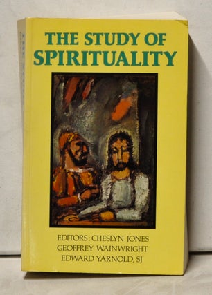 Item #4040055 The Study of Spirituality. Cheslyn Jones, Geoffrey Wainwright, Edward Yarnold
