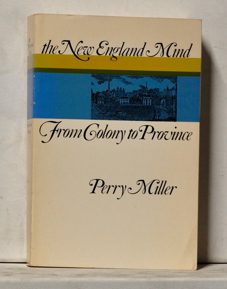 Item #4040056 The New England Mind. Volume 1, from olony to Province. Volume 2, The Seventeenth Century (two-volume set). Perry Miller.