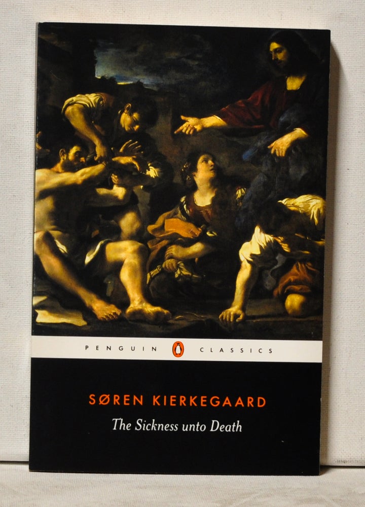 Item #4040057 The Sickness unto Death: A Christian Psychological Exposition for Edification and Awakenin by Anti-Climacus. Soren Kierkegaard, Alaastair Hannay, intro trans., notes.