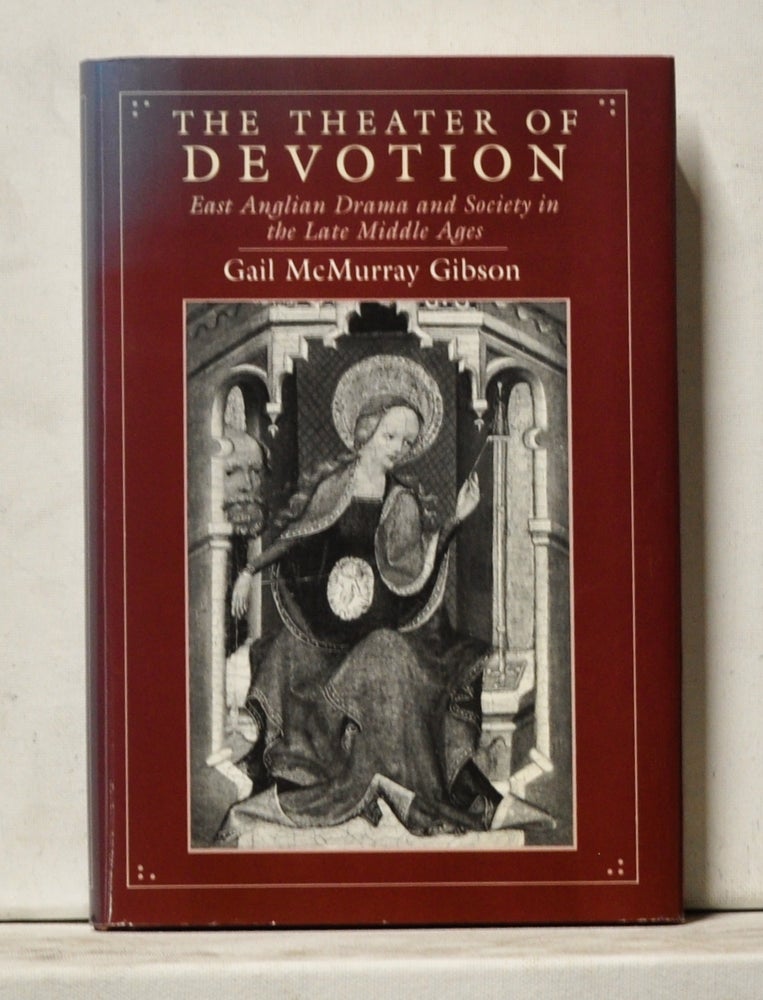 Item #4040063 The Theater of Devotion: East Anglian Drama and Society in the Late Middle Ages. Gail McMurray Gibson.