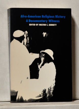 Item #4040067 Afro-American Religious History: A Documentary Witness. Milton C. Sernett