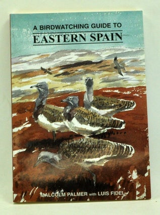 Item #4060036 A Birdwatching Guide to Eastern Spain. Malcolm Palmer, Luis Fidel