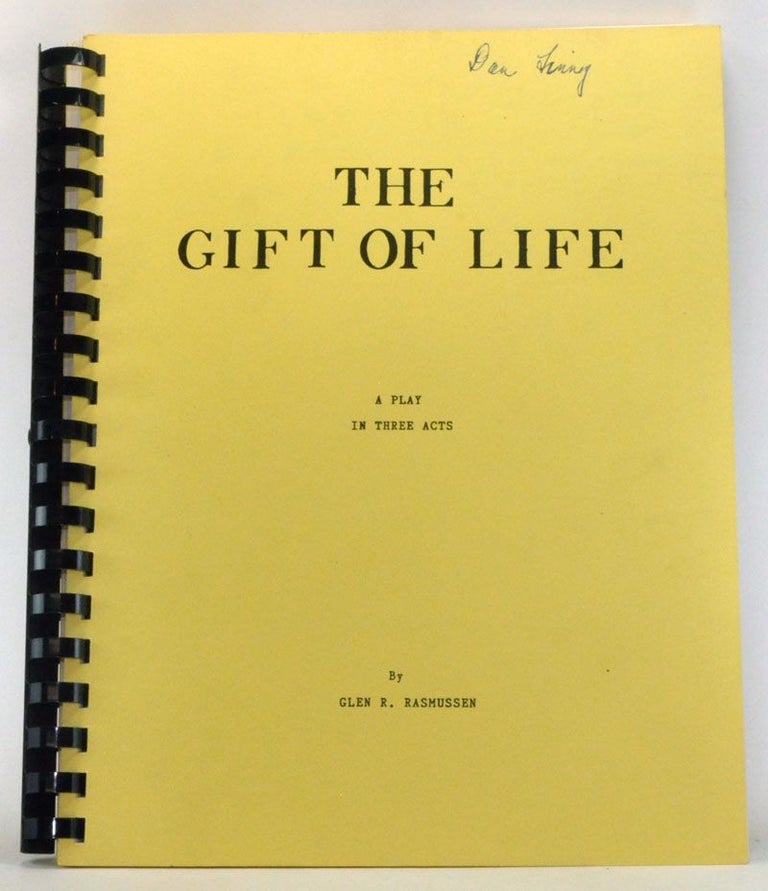 Item #4060060 The Gift of Life: A Play in Three Acts. Glen R. Rasmussen.
