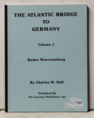 Item #4060091 The Atlantic bridge to Germany, Volume 1. Baden Wuerttemberg. Charles M. Hall