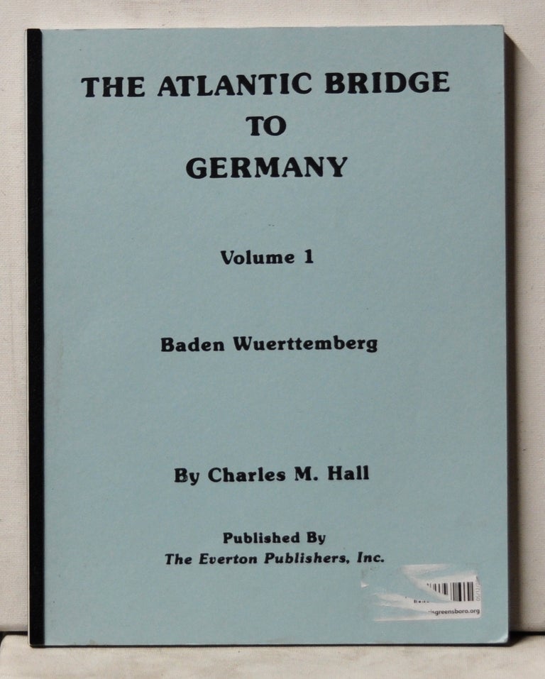 Item #4060091 The Atlantic bridge to Germany, Volume 1. Baden Wuerttemberg. Charles M. Hall.