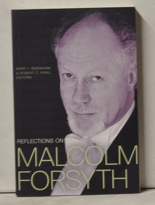 Item #4060094 Reflections on Malcolm Forsyth. Mary I. Ingraham, Robert C. Rival