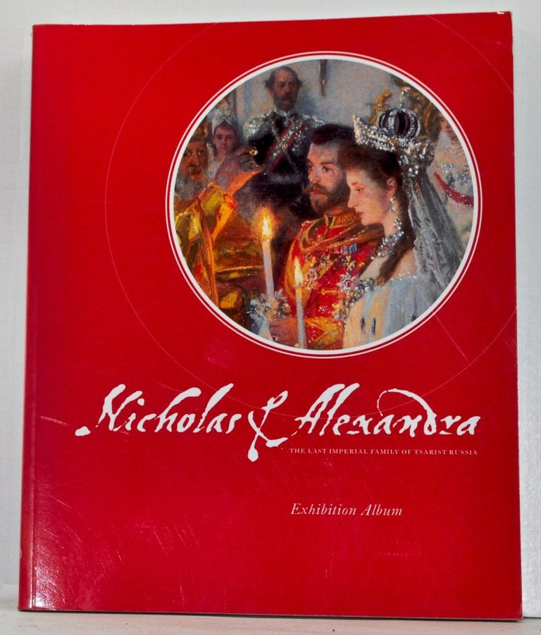 Item #4070011 Nicholas & Alexandra: The Last Imperial Family of Tsarist Russia. Exhibition Album. Robert Steven Bianchi.