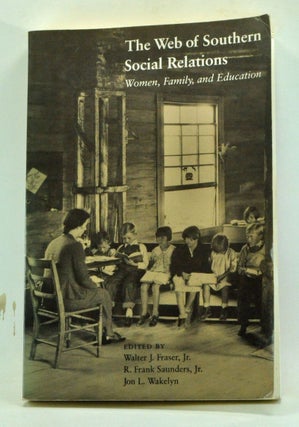 Item #4070034 The Web of Southern Social Relations: Women, Family, and Education. Walter J....
