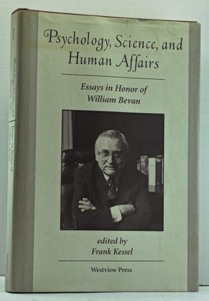 Item #4080004 Psychology, Science, and Human Affairs: Essays in Honor of William Bevan. Frank Kessel