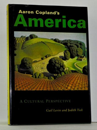 Item #4080023 Aaron Copland's America: A Cultural Perspective. Gail Levin, Judith Tick