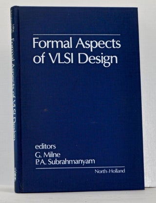 Item #4080031 Formal Aspects of VLSI Design. G. Milne, Subrahmanyam. P. A