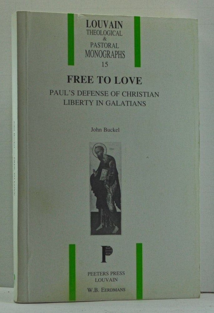 Item #4090006 Free to Love: Paul's Defense of Christian Liberty in Galatians. John Buckel.