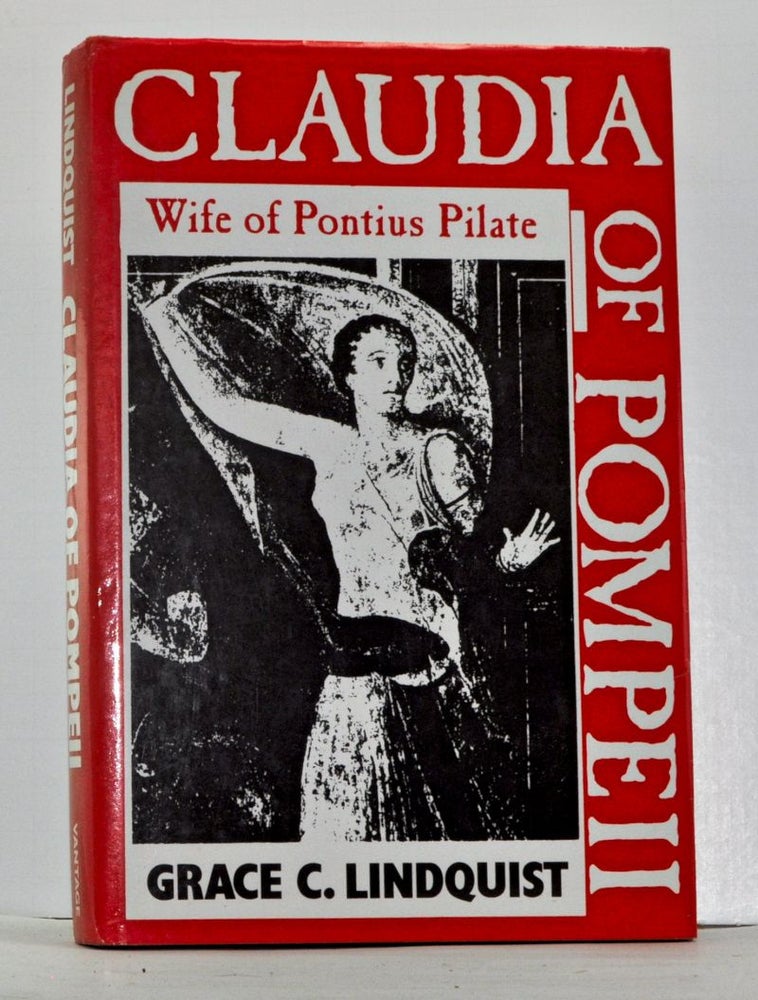 Item #4090039 Claudia of Pompeii: Wife of Pontius Pilate. Grace C. Lindquist.