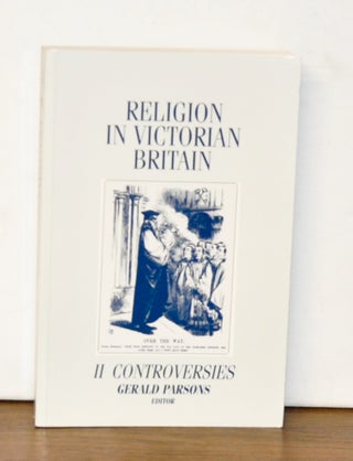 Item #4090050 Religion in Victorian Britain. Volume II: Controversies. Gerald Parsons