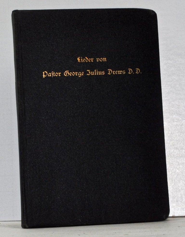 Item #4100027 Lieder Von Pastor George Julius Drews D.D. [Songs By Pastor George Julius Drews D.D.] (German language edition). Johanna Drews.