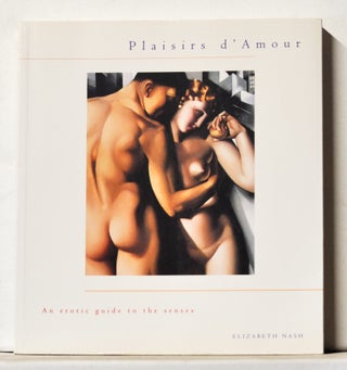 Item #4100038 Plaisirs d'Amour: An Erotic Guide to the Senses. Elizabeth Nash