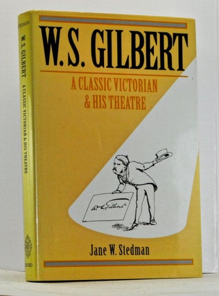Item #4110013 W. S. Gilbert: A Classic Victorian and His Theatre. Jane W. Stedman