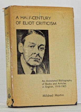 Item #4110016 A Half-Century of Eliot Criticism: An Annotated Bibliography of Books and Articles...