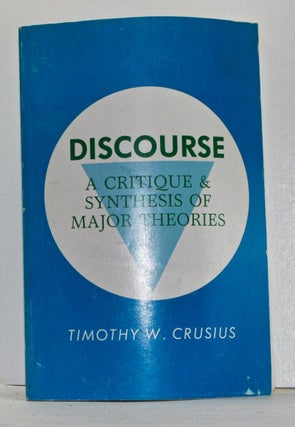 Item #4110021 Discourse: A Critique and Synthesis of Major Theories. Timothy W. Crusius