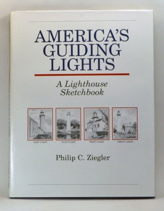 Item #4110029 Americas Guiding Lights: A Lighthouse Sketchbook. Phil Ziegler