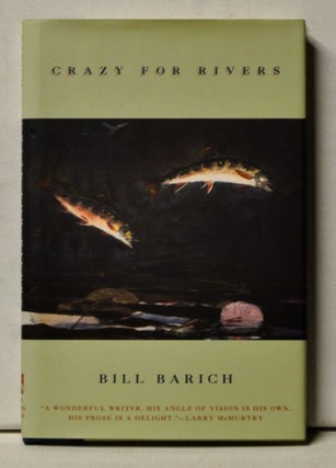Item #4110049 Crazy for Rivers. Bill Barich