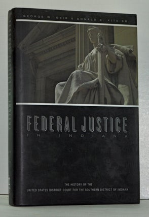 Item #4120001 Federal Justice in Indiana: The History of the United States District Court for the...