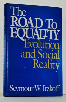 Item #4120009 The Road to Equality: Evolution and Social Reality. Seymour W. Itzkoff