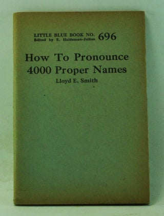 Item #4120051 How to Pronounce 4000 Proper Names (Little Blue Book 696). Lloyd E. Smith