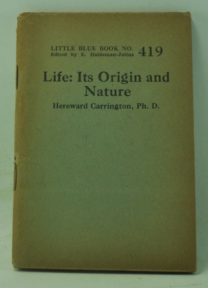 Item #4120054 Life: Its Origin and Nature (Little Blue Book Number 419). Hereward Carrington.