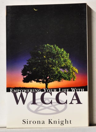 Item #4120068 Empowering Your Life with Wicca. Sirona Knight