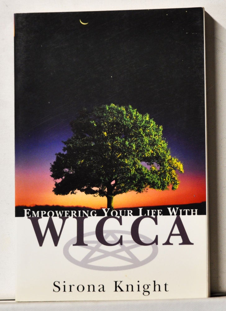 Item #4120068 Empowering Your Life with Wicca. Sirona Knight.