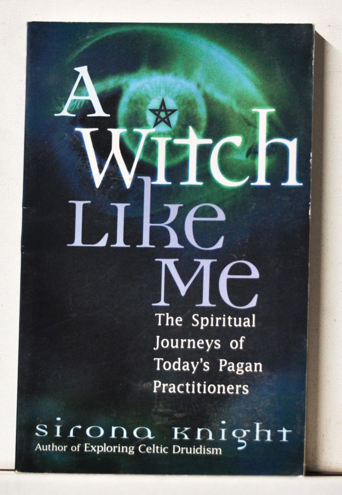 Item #4120069 A Witch Like Me: The Spiritual Journeys of Today's Pagan Practitioners. Sirona Knight.