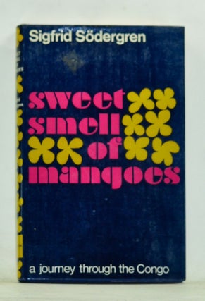 Item #4130073 Sweet Smell of Mangoes: An Artist Looks at the French Congo. Sigfrid [Sodergren...