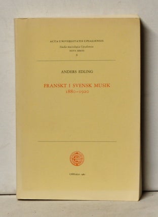 Item #4130078 Franskt i Svensk Musik 1880-1920: Stilpäverkan hos parisstuderande tonsättare och...