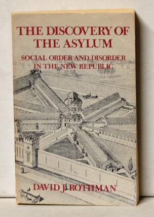 Item #4130082 The Discovery of the Asylum: Social Order and Disorder in the New Republic. David...