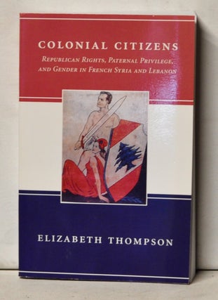 Item #4130083 Colonial Citizens: Repuglican Rights, Paternal Privilege, and Gender in French...