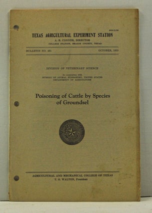 Item #4150002 Poisoning of Cattle By Species of Groundsel. Texas Agricultural Experiment Station...