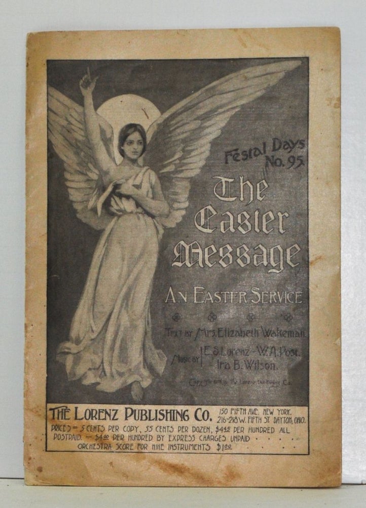 Item #4150021 The Easter Message, An Easter Service: Festal Days No. 95. Mrs. Elizabeth Wakeman, E. S. Lorenz, W. A. Post, Ira B. Wilson.