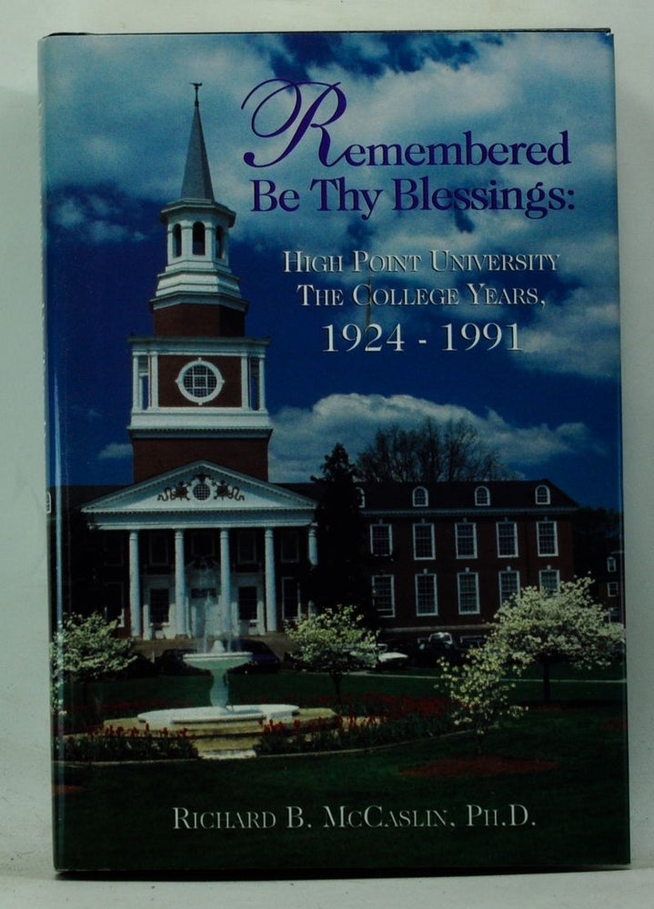 Item #4150063 Remembered Be Thy Blessings: High Point University, the College Years, 1924-1991. Richard B. McCaslin.