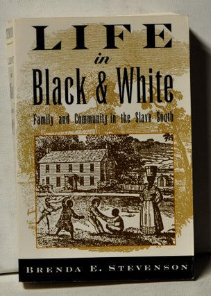 Item #4150067 Life in Black and White: Family and Community in the Slave South. Brenda E. Stevenson