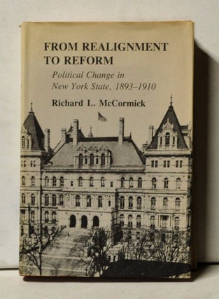 Item #4150068 From Realignment to Reform: Political Change in New York State, 1893-1910. Richard...