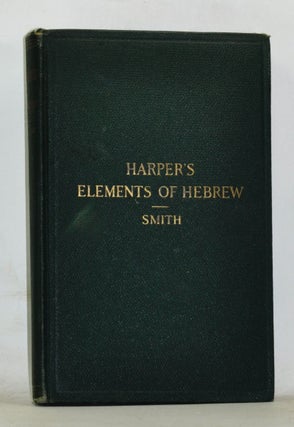 Item #4160066 William R. Harper's Elements of Hebrew by an Inductive Method. New and Revised...