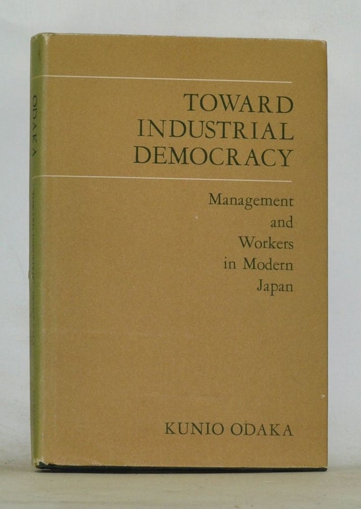 Item #4160071 Toward Industrial Democracy : Management and the Workers in Modern Japan (East Asian Monographs, No. 80). Kunio Odaka.