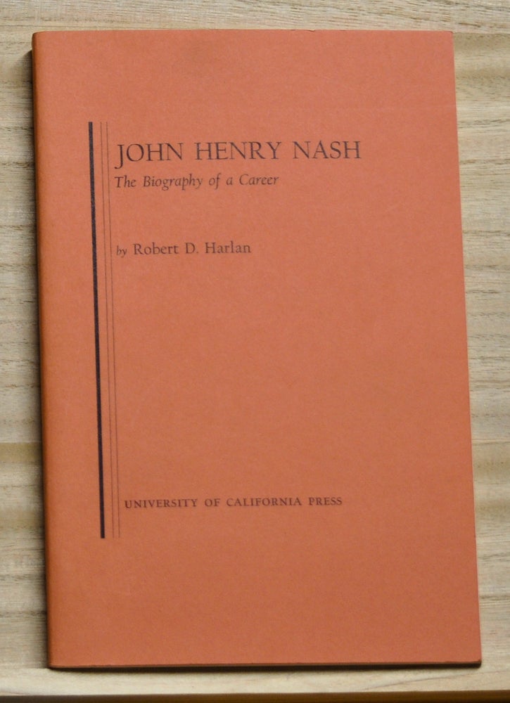 Item #4160082 John Henry Nash: The Biography of a Career. Robert D. Harlan.