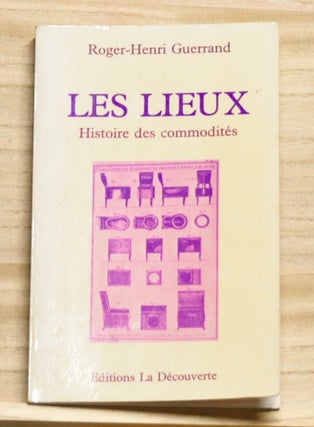 Item #4160083 Les Lieux: Histoire des commodités. Roger-Henri Guerrand