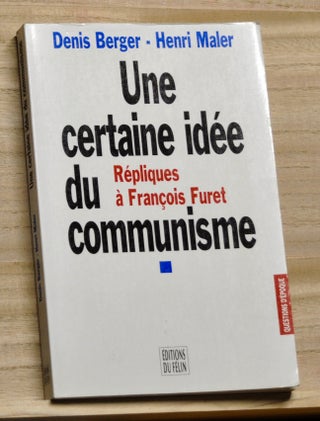 Item #4160085 Une certaine idée du communisme: Répliques à François Furet. Denis Berger,...