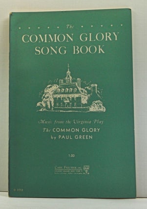 Item #4170022 The Common Glory Song Book: Songs, Hymns, Dances and Other Music from Paul Green's...