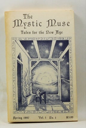 Item #4180198 The Mystic Muse: Tales for the New Age. Spring, 1987 (Vol. I, No. 1). John Waltz,...