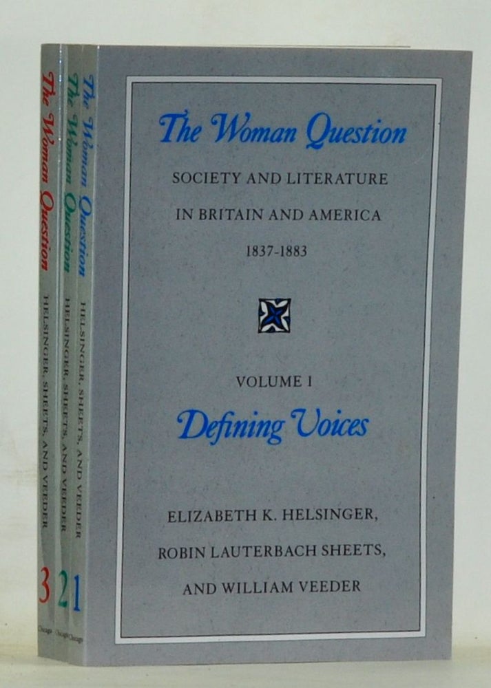 Item #4180199 The Woman Question: Society and Literature in Britain and America 1837-1883. Volume 1, Defining Voices. Volume 2, Social Issues. Volume 3, Literary Issues. Elizabeth K. Helsinger, Robin Lauterbach Sheets, Veeder.